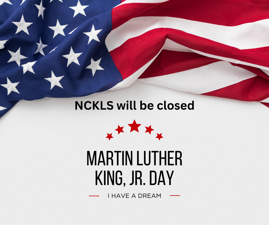 NCKLS will be closed in observation of the Martin Luther King Jr Holdiay