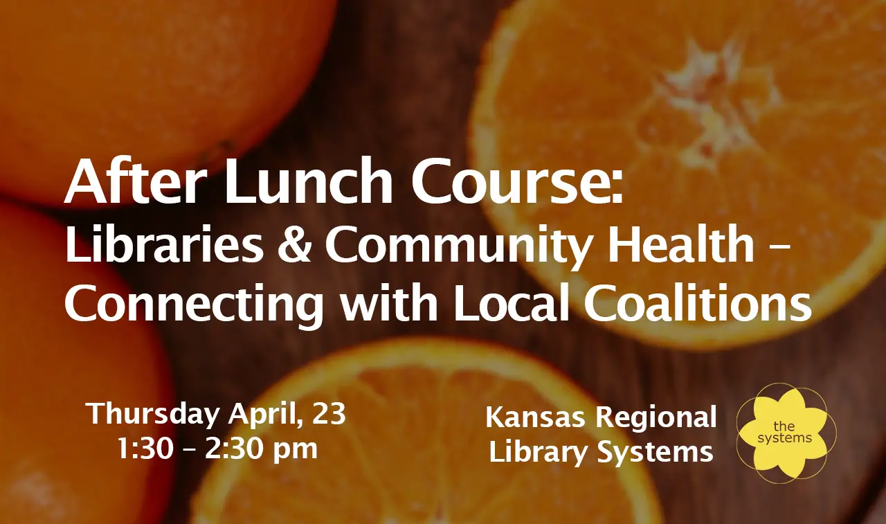 After Lunch: Libraries & Community Health-Connecting with Local Coalitions